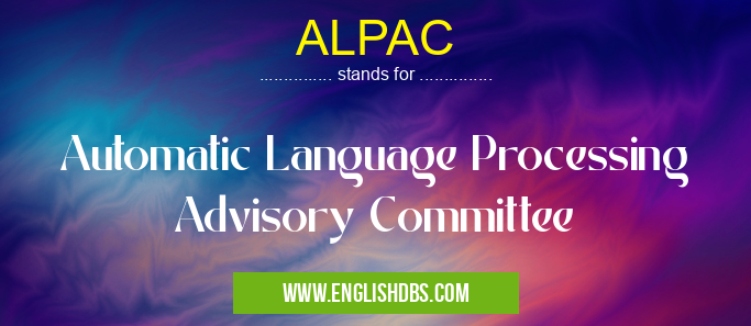 ALPAC means Automatic Language Processing Advisory Committee ALPAC