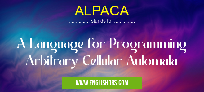 ALPACA means A Language for Programming Arbitrary Cellular Automata ALPACA