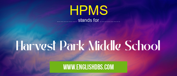 HPMS means Harvest Park Middle School HPMS