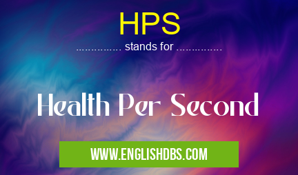 HPS means Health Per Second HPS
