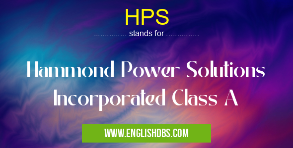 HPS means Hammond Power Solutions Incorporated Class A HPS