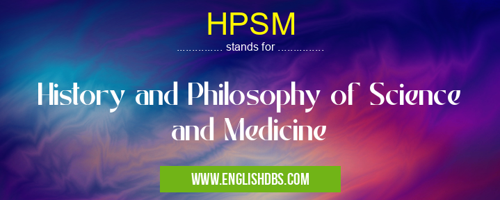 HPSM means History and Philosophy of Science and Medicine HPSM