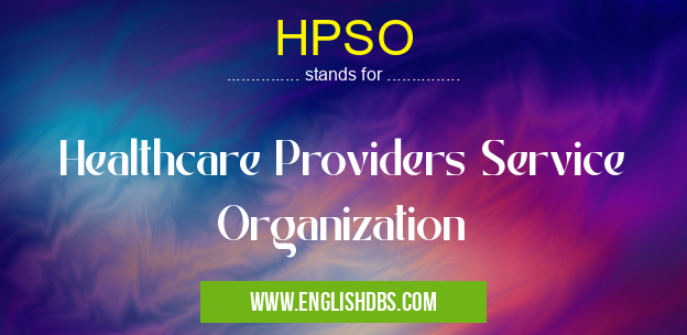 HPSO means Healthcare Providers Service Organization HPSO