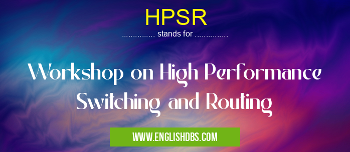 HPSR means Workshop on High Performance Switching and Routing HPSR