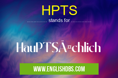 HPTS means HauPTSächlich HPTS