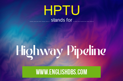 HPTU means Highway Pipeline HPTU