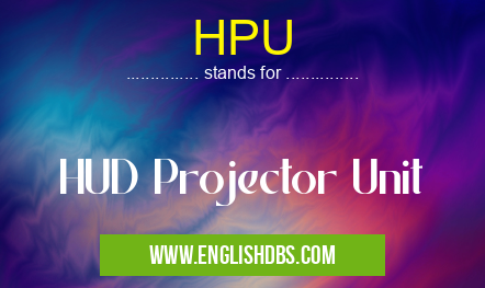 HPU means HUD Projector Unit HPU