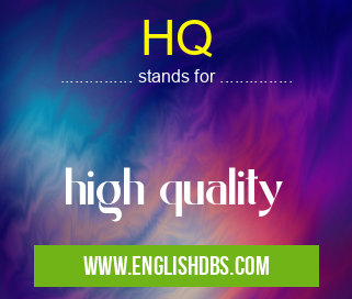 HQ means high quality HQ
