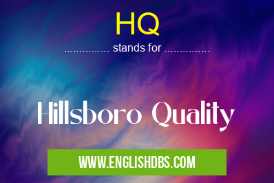 HQ means Hillsboro Quality HQ