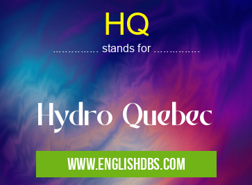 HQ means Hydro Quebec HQ