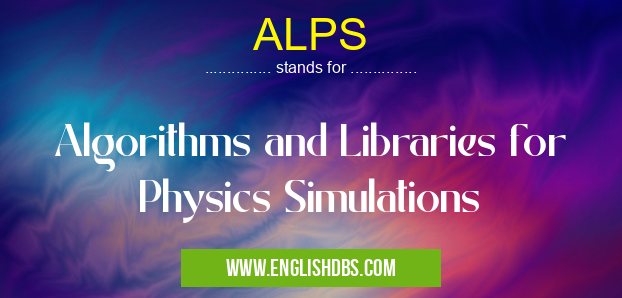 ALPS means Algorithms and Libraries for Physics Simulations ALPS