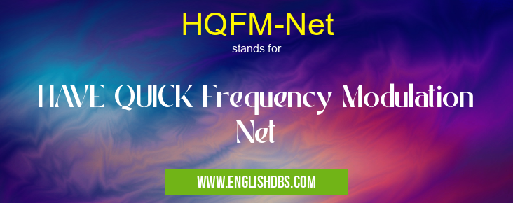 HQFM-Net means HAVE QUICK Frequency Modulation Net HQFM-Net