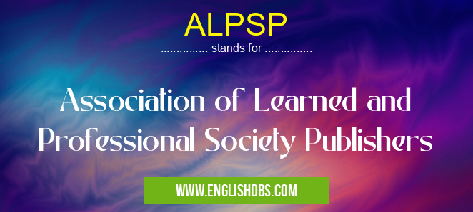 ALPSP means Association of Learned and Professional Society Publishers ALPSP