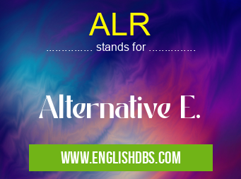 ALR means Alternative E. ALR