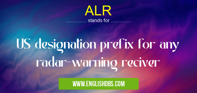 ALR means US designation prefix for any radar-warning reciver ALR