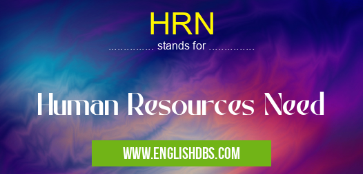 HRN means Human Resources Need HRN
