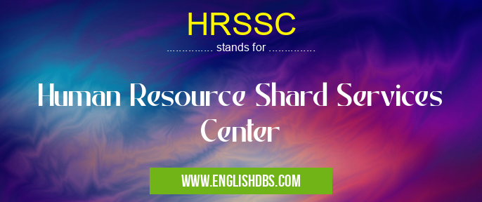 HRSSC means Human Resource Shard Services Center HRSSC