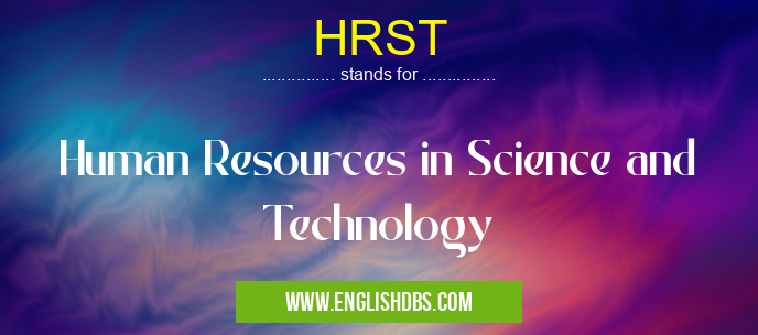 HRST means Human Resources in Science and Technology HRST