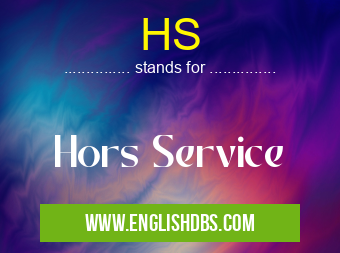 HS means Hors Service HS