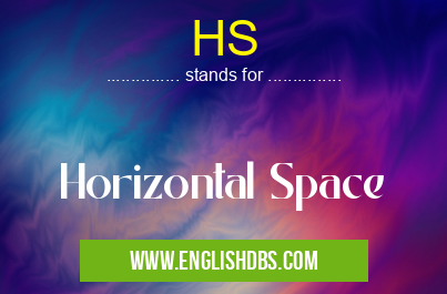 HS means Horizontal Space HS