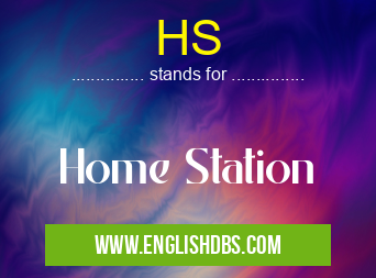 HS means Home Station HS