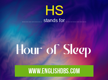 HS means Hour of Sleep HS