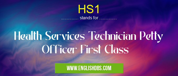 HS1 means Health Services Technician Petty Officer First Class HS1