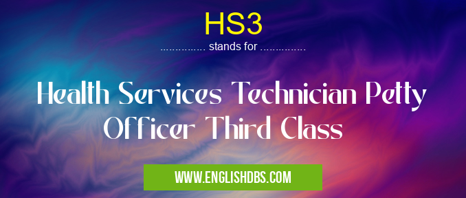 HS3 means Health Services Technician Petty Officer Third Class HS3