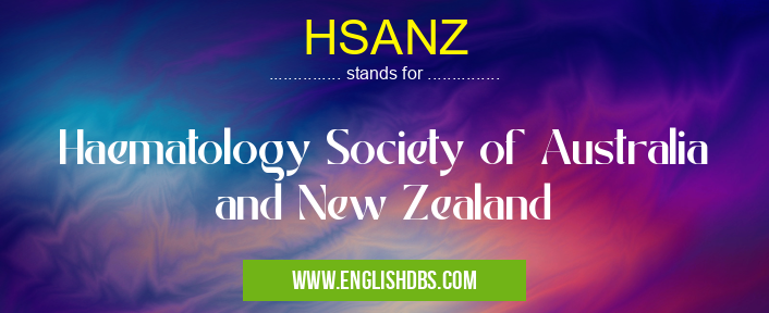 HSANZ means Haematology Society of Australia and New Zealand HSANZ