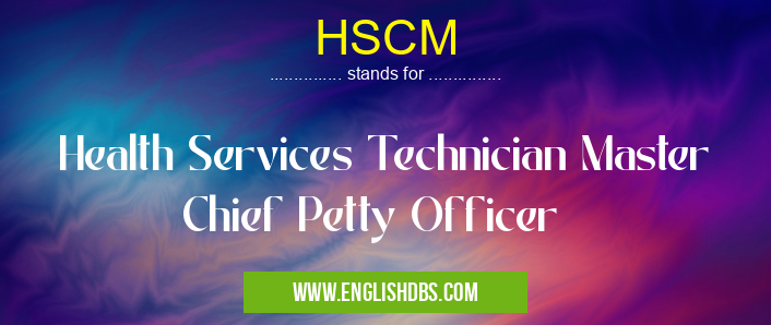 HSCM means Health Services Technician Master Chief Petty Officer HSCM