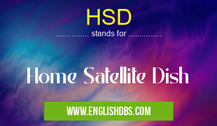 HSD means Home Satellite Dish HSD