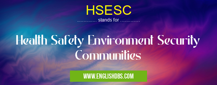 HSESC means Health Safety Environment Security Communities HSESC