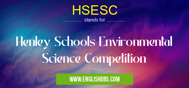 HSESC means Henley Schools Environmental Science Competition HSESC