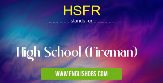 HSFR means High School (fireman) HSFR