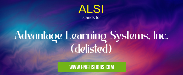 ALSI means Advantage Learning Systems, Inc. (delisted) ALSI