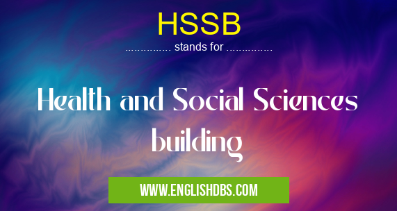 HSSB means Health and Social Sciences building HSSB