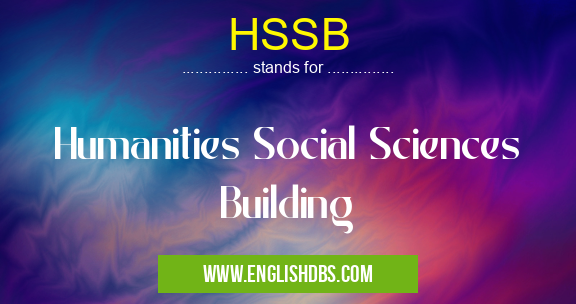 HSSB means Humanities Social Sciences Building HSSB