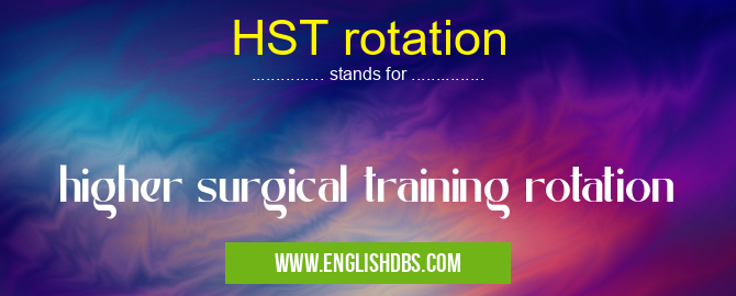 HST rotation means higher surgical training rotation HST rotation
