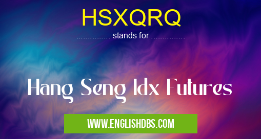HSXQRQ means Hang Seng Idx Futures HSXQRQ