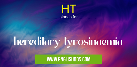 HT means hereditary tyrosinaemia HT