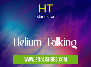 HT means Helium Talking HT