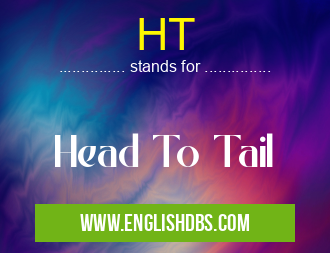 HT means Head To Tail HT