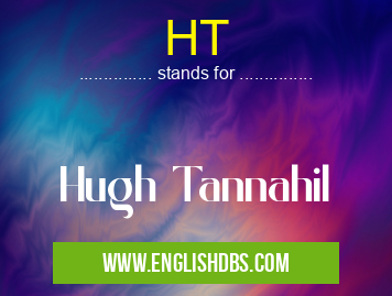 HT means Hugh Tannahil HT