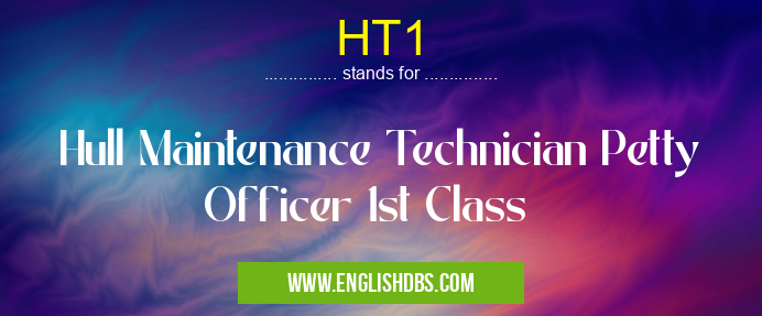 HT1 means Hull Maintenance Technician Petty Officer 1st Class HT1