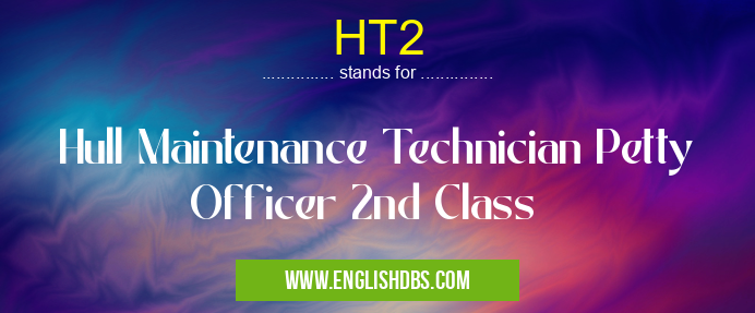 HT2 means Hull Maintenance Technician Petty Officer 2nd Class HT2