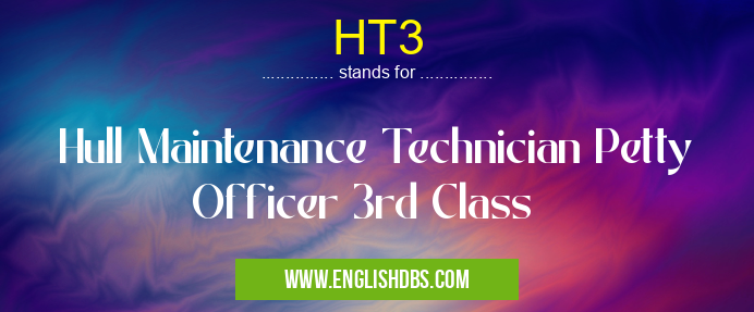 HT3 means Hull Maintenance Technician Petty Officer 3rd Class HT3