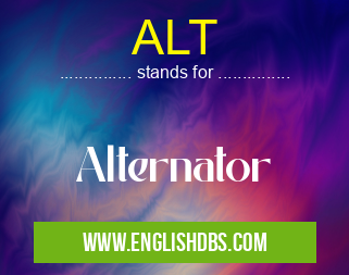 ALT means Alternator ALT