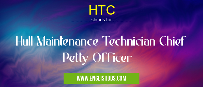 HTC means Hull Maintenance Technician Chief Petty Officer HTC