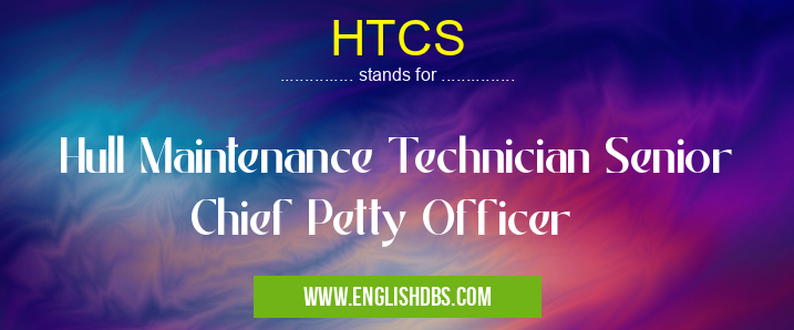 HTCS means Hull Maintenance Technician Senior Chief Petty Officer HTCS