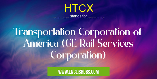 HTCX means Transportation Corporation of America (GE Rail Services Corporation) HTCX